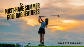 A female golfer finishes her swing at sunset on a golf course, silhouetted against a dramatic sky. Bold text reads “5 Must-Have Summer Golf Bag Features” with the @CaddyDaddyGolf handle in the corner.