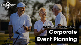 A Memorable Swing at Corporate Event Planning - CaddyDaddy