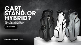 Cart, Stand, or Hybrid? What Type of Golf Bag Do You Really Need? - CaddyDaddy